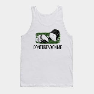 DONT BREAD ON ME Tank Top